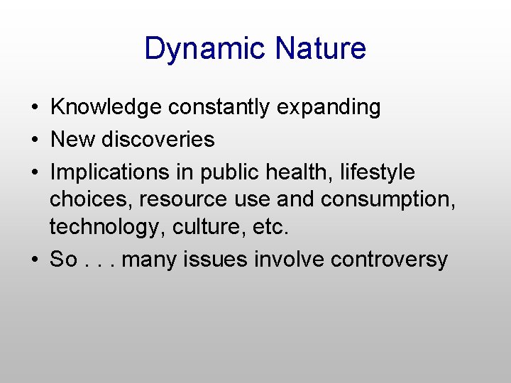 Dynamic Nature • Knowledge constantly expanding • New discoveries • Implications in public health,