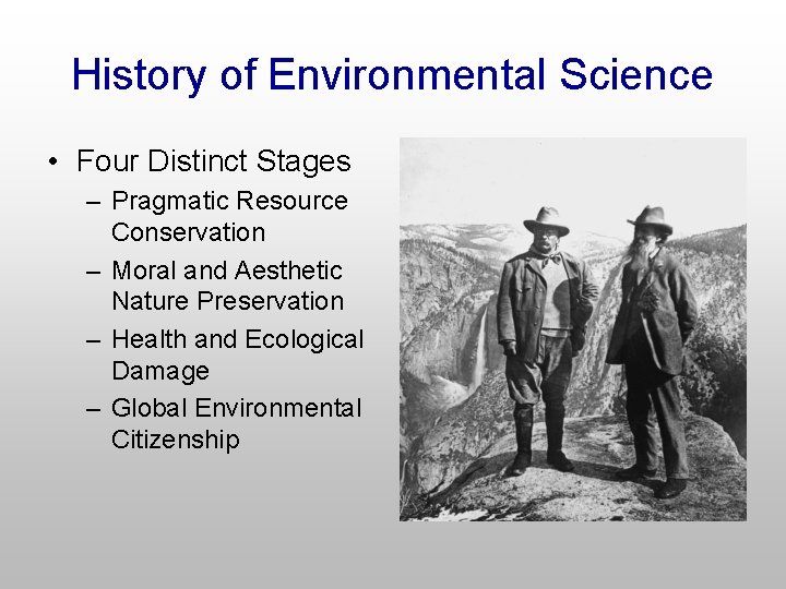 History of Environmental Science • Four Distinct Stages – Pragmatic Resource Conservation – Moral