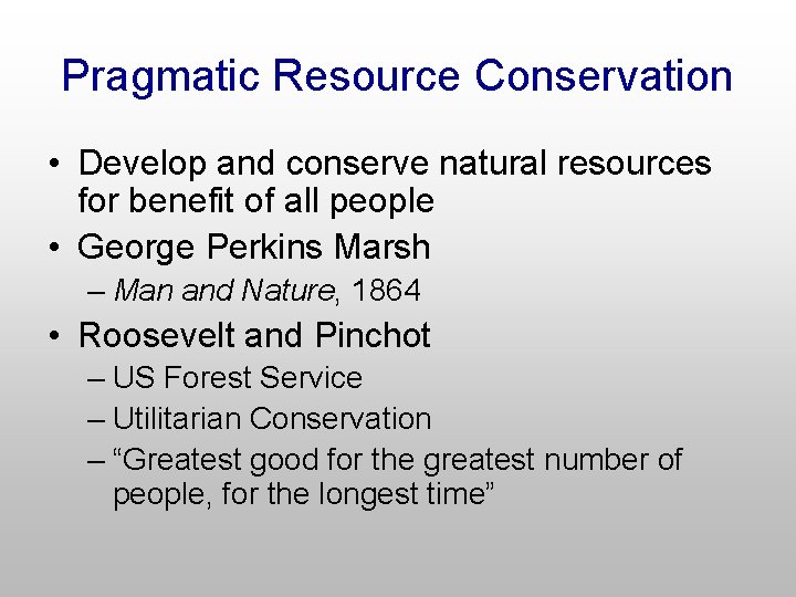Pragmatic Resource Conservation • Develop and conserve natural resources for benefit of all people