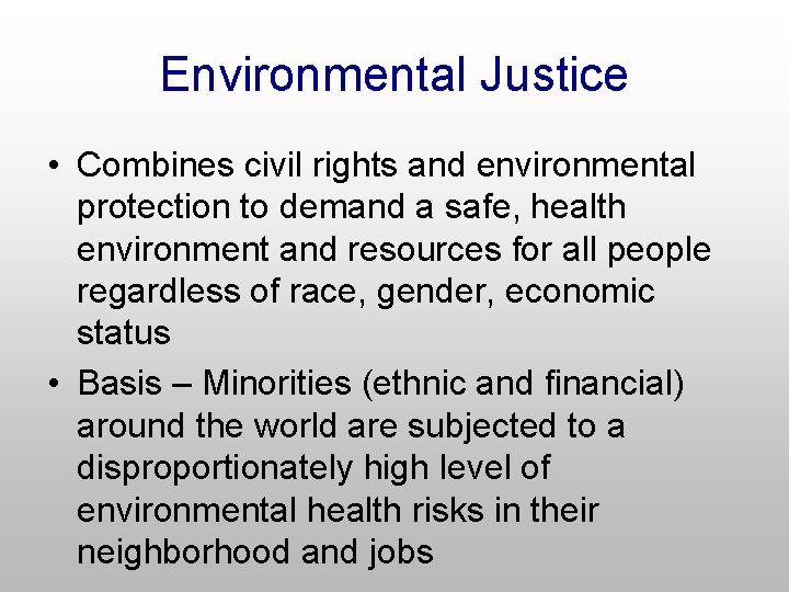 Environmental Justice • Combines civil rights and environmental protection to demand a safe, health