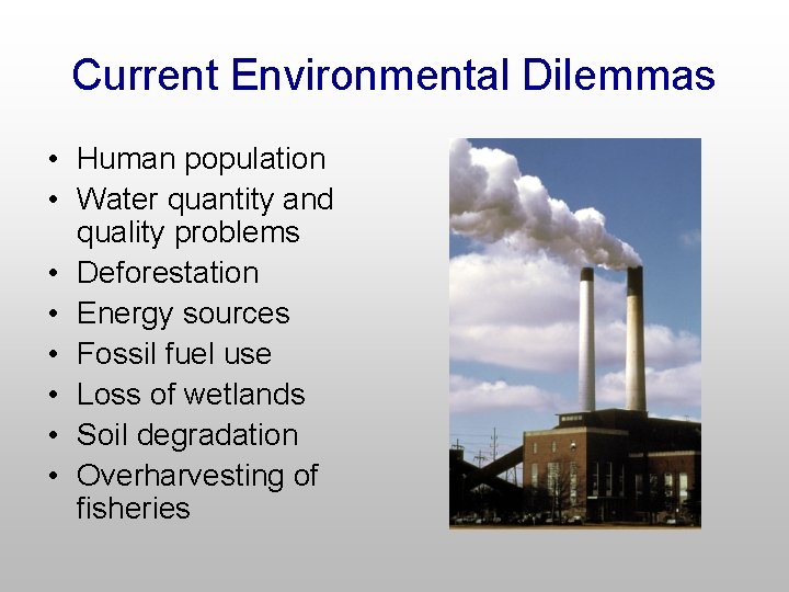 Current Environmental Dilemmas • Human population • Water quantity and quality problems • Deforestation