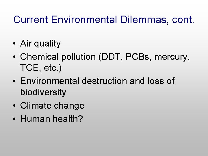 Current Environmental Dilemmas, cont. • Air quality • Chemical pollution (DDT, PCBs, mercury, TCE,