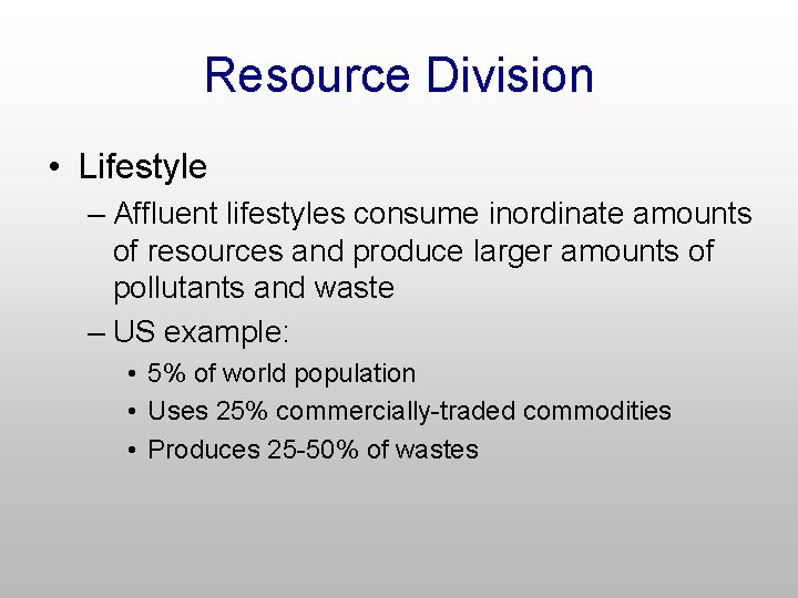 Resource Division • Lifestyle – Affluent lifestyles consume inordinate amounts of resources and produce
