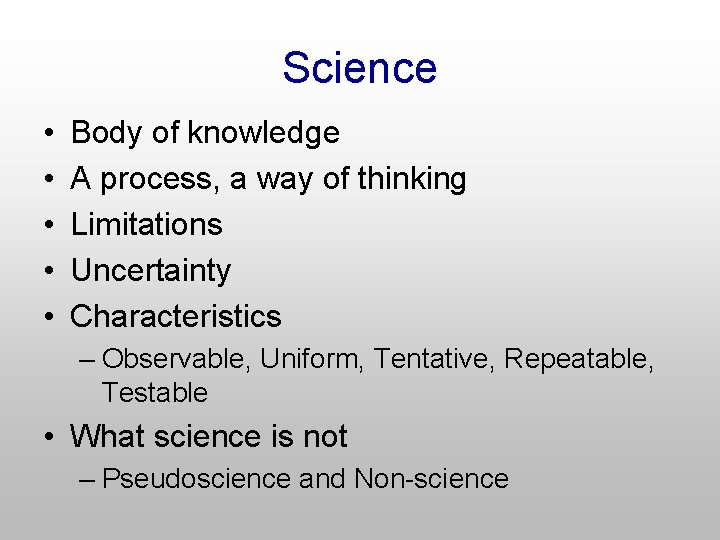 Science • • • Body of knowledge A process, a way of thinking Limitations