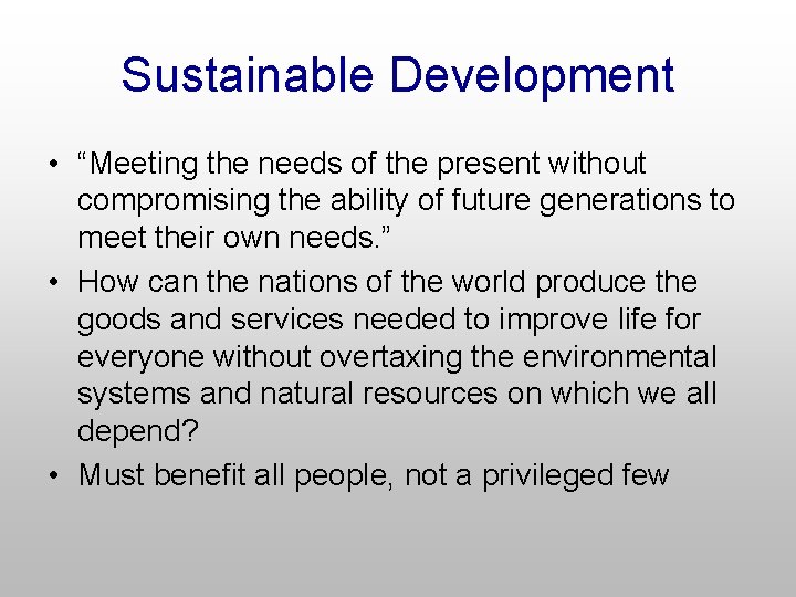Sustainable Development • “Meeting the needs of the present without compromising the ability of
