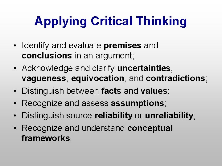 Applying Critical Thinking • Identify and evaluate premises and conclusions in an argument; •