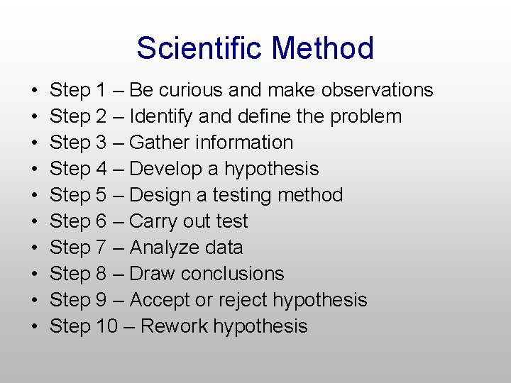 Scientific Method • • • Step 1 – Be curious and make observations Step