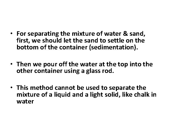  • For separating the mixture of water & sand, first, we should let