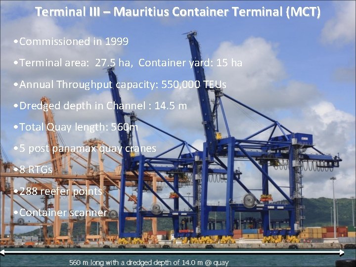 Terminal III – Mauritius Container Terminal (MCT) • Commissioned in 1999 • Terminal area: