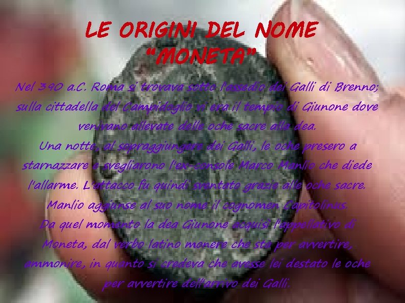 LE ORIGINI DEL NOME “MONETA” Nel 390 a. C. Roma si trovava sotto l'assedio