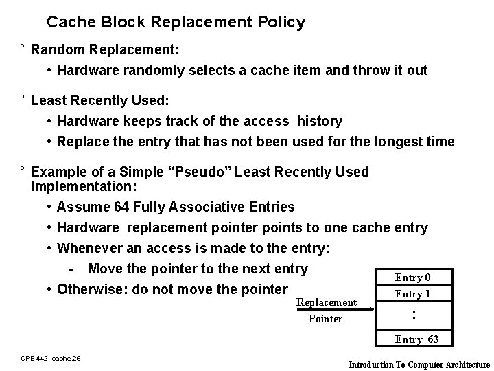 Cache Block Replacement Policy ° Random Replacement: • Hardware randomly selects a cache item