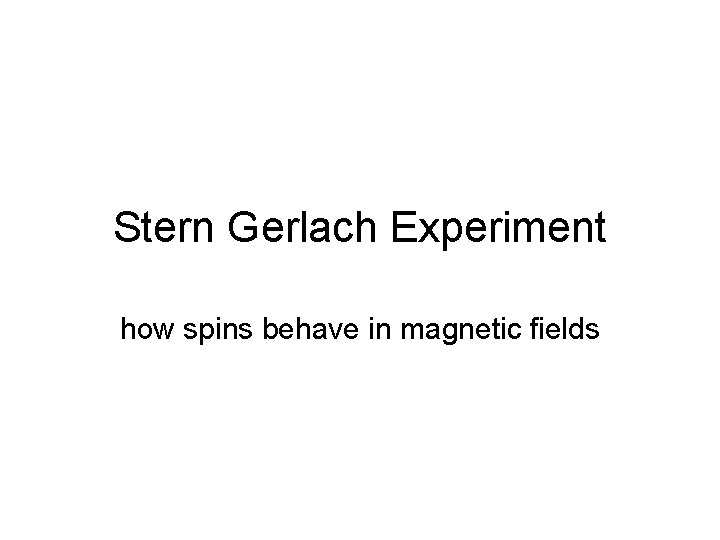 Stern Gerlach Experiment how spins behave in magnetic fields 