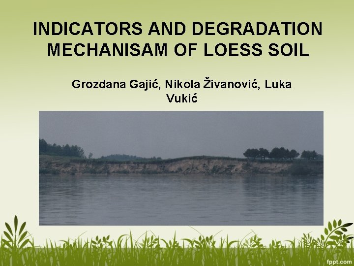 INDICATORS AND DEGRADATION MECHANISAM OF LOESS SOIL Grozdana Gajić, Nikola Živanović, Luka Vukić 