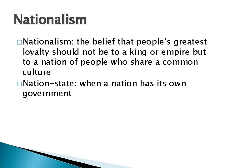 Nationalism � Nationalism: the belief that people’s greatest loyalty should not be to a