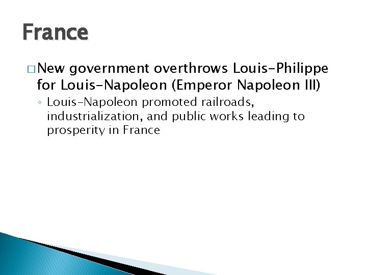 France � New government overthrows Louis-Philippe for Louis-Napoleon (Emperor Napoleon III) ◦ Louis-Napoleon promoted