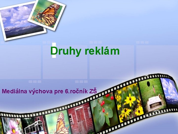 Druhy reklám Mediálna výchova pre 6. ročník ZŠ 