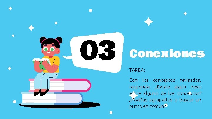 03 Conexiones TAREA: Con los conceptos revisados, responde: ¿Existe algún nexo entre alguno de