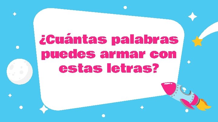 ¿Cuántas palabras puedes armar con estas letras? 