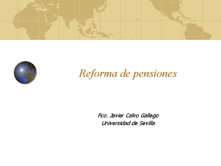 Reforma de pensiones Fco. Javier Calvo Gallego Universidad de Sevilla 