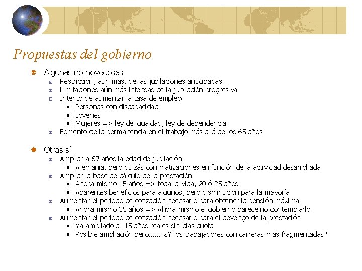 Propuestas del gobierno Algunas no novedosas Restricción, aún más, de las jubilaciones anticipadas Limitaciones