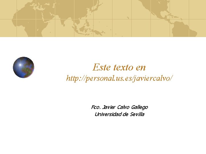 Este texto en http: //personal. us. es/javiercalvo/ Fco. Javier Calvo Gallego Universidad de Sevilla