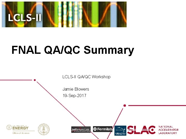 FNAL QA/QC Summary LCLS-II QA/QC Workshop Jamie Blowers 19 -Sep-2017 