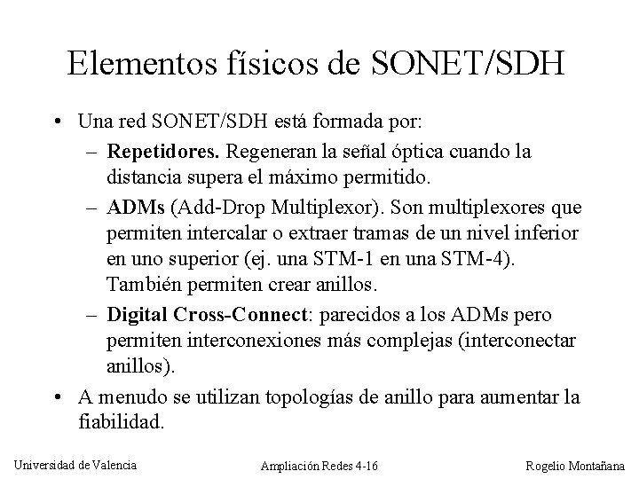 Elementos físicos de SONET/SDH • Una red SONET/SDH está formada por: – Repetidores. Regeneran