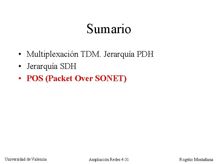 Sumario • Multiplexación TDM. Jerarquía PDH • Jerarquía SDH • POS (Packet Over SONET)