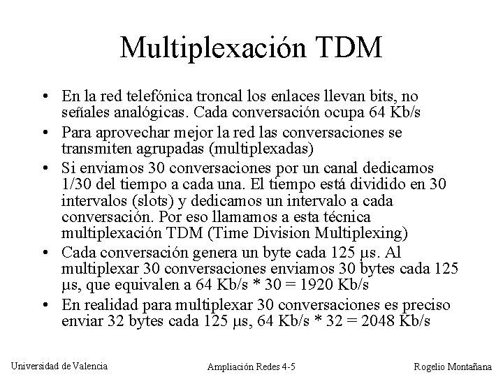 Multiplexación TDM • En la red telefónica troncal los enlaces llevan bits, no señales