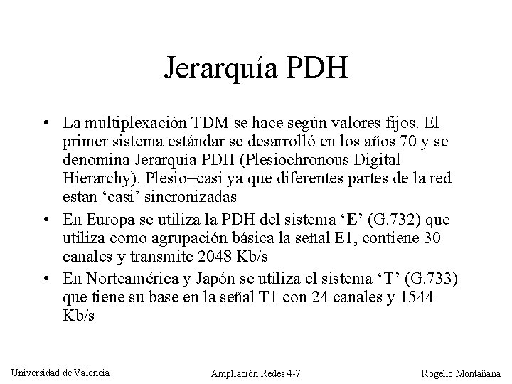 Jerarquía PDH • La multiplexación TDM se hace según valores fijos. El primer sistema