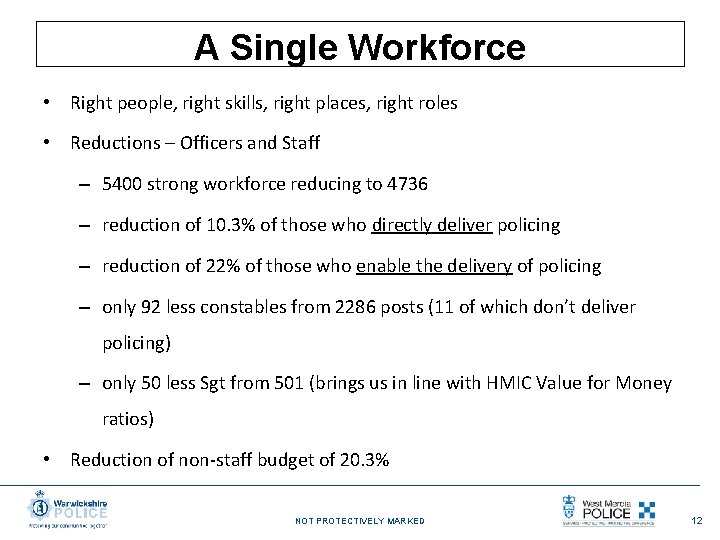 A Single Workforce • Right people, right skills, right places, right roles • Reductions