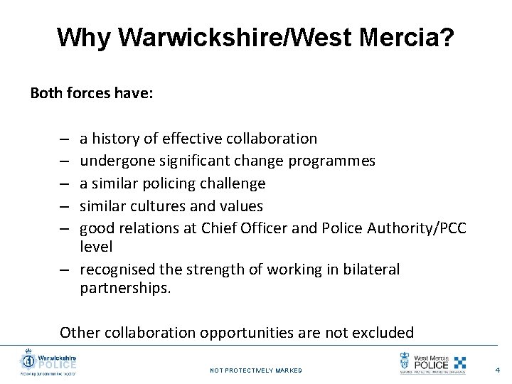 Why Warwickshire/West Mercia? Both forces have: a history of effective collaboration undergone significant change
