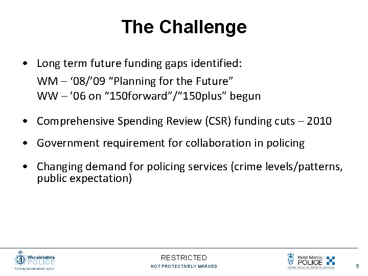 The Challenge • Long term future funding gaps identified: WM – ‘ 08/’ 09