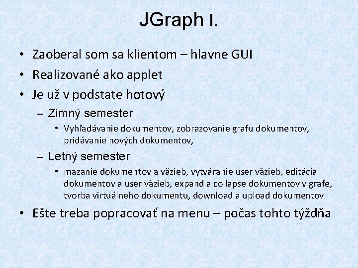 JGraph I. • Zaoberal som sa klientom – hlavne GUI • Realizované ako applet