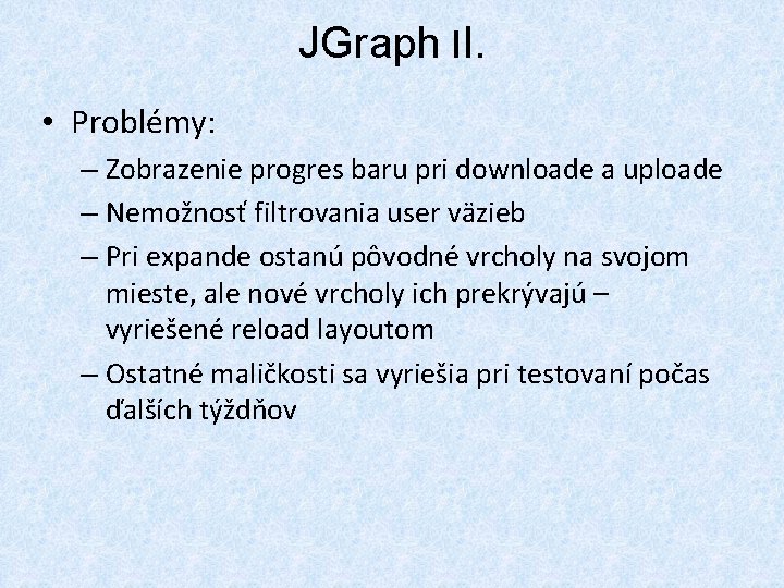 JGraph II. • Problémy: – Zobrazenie progres baru pri downloade a uploade – Nemožnosť