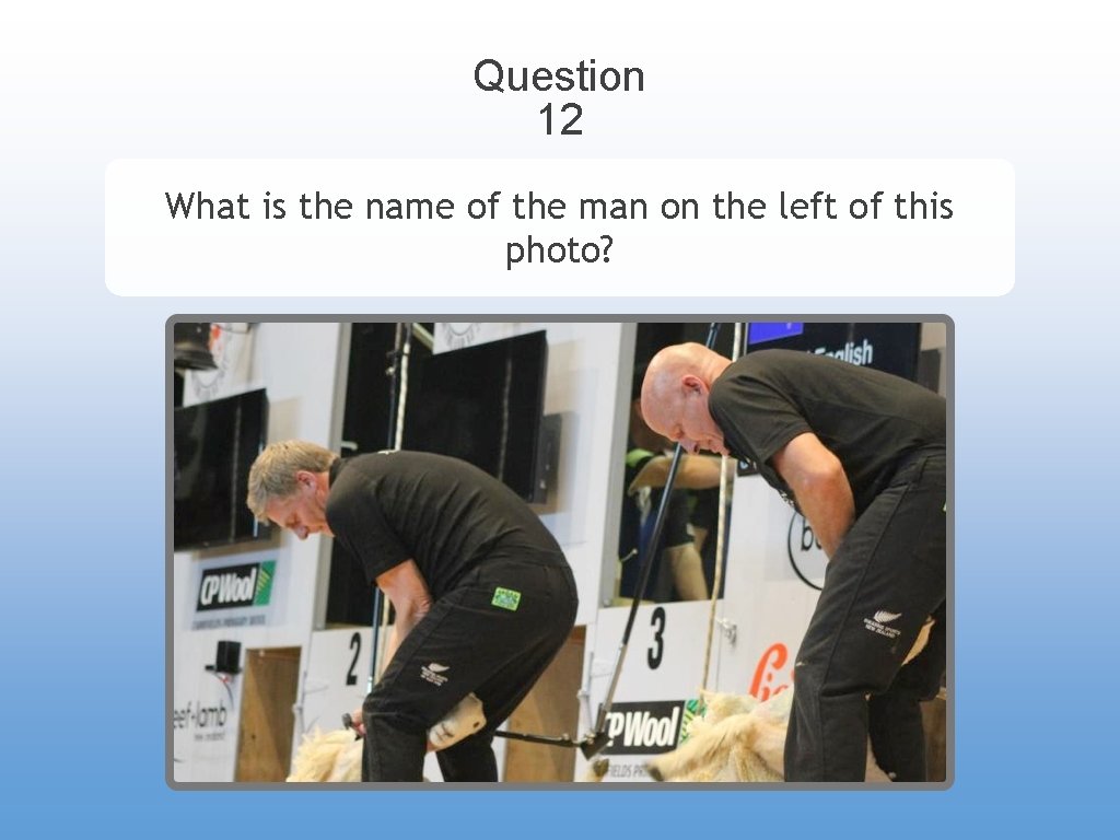 Question 12 What is the name of the man on the left of this