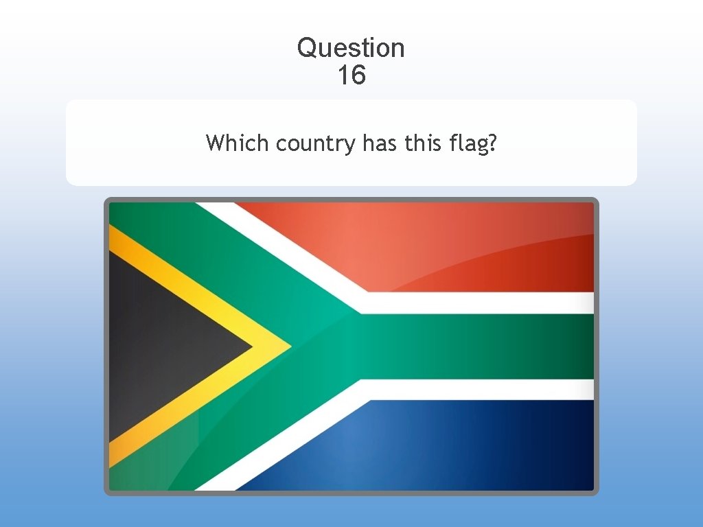 Question 16 Which country has this flag? 