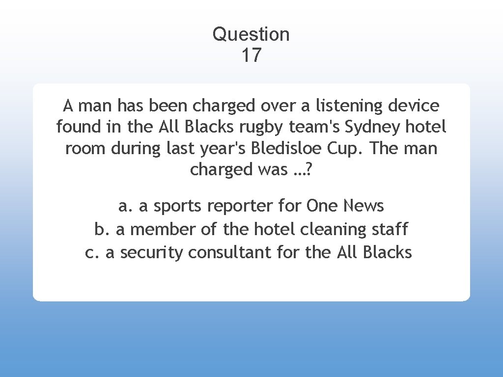 Question 17 A man has been charged over a listening device found in the