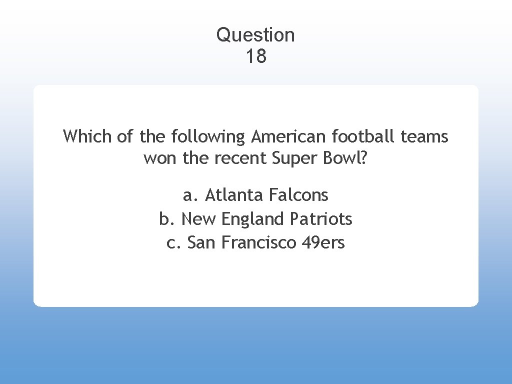 Question 18 Which of the following American football teams won the recent Super Bowl?