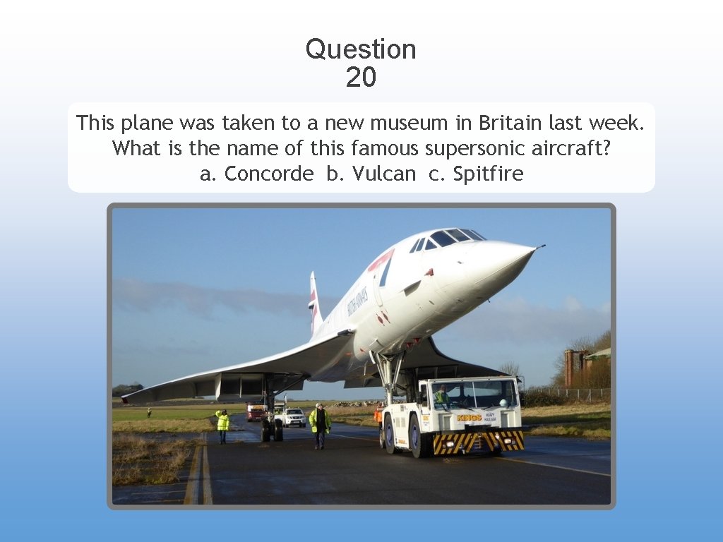 Question 20 This plane was taken to a new museum in Britain last week.