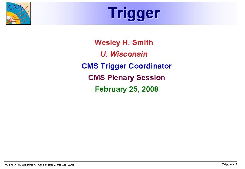 Trigger Wesley H. Smith U. Wisconsin CMS Trigger Coordinator CMS Plenary Session February 25,