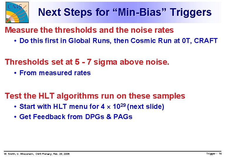 Next Steps for “Min-Bias” Triggers Measure thresholds and the noise rates • Do this