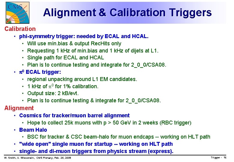 Alignment & Calibration Triggers Calibration • phi-symmetry trigger: needed by ECAL and HCAL. •