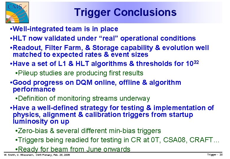 Trigger Conclusions • Well-integrated team is in place • HLT now validated under “real”