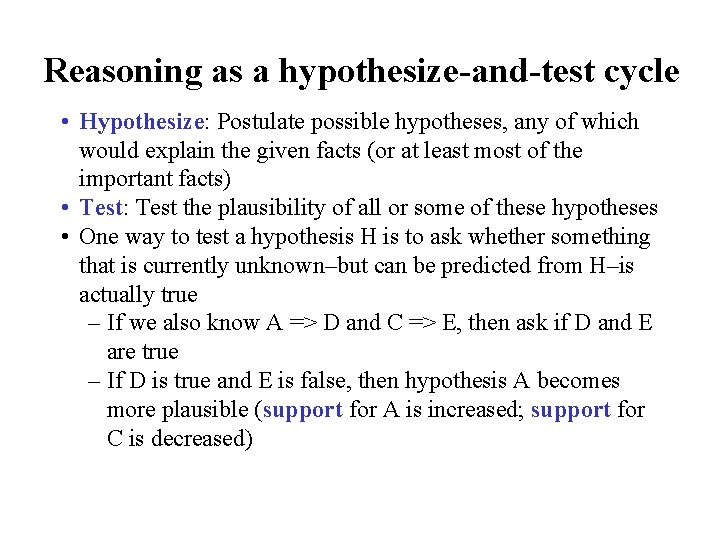 Reasoning as a hypothesize-and-test cycle • Hypothesize: Postulate possible hypotheses, any of which would