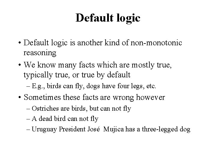 Default logic • Default logic is another kind of non-monotonic reasoning • We know