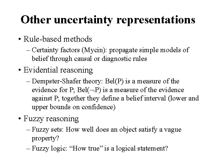 Other uncertainty representations • Rule-based methods – Certainty factors (Mycin): propagate simple models of