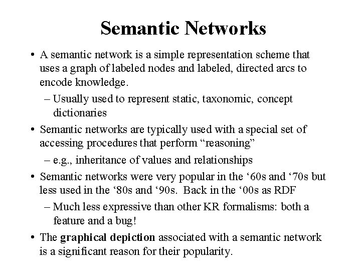 Semantic Networks • A semantic network is a simple representation scheme that uses a