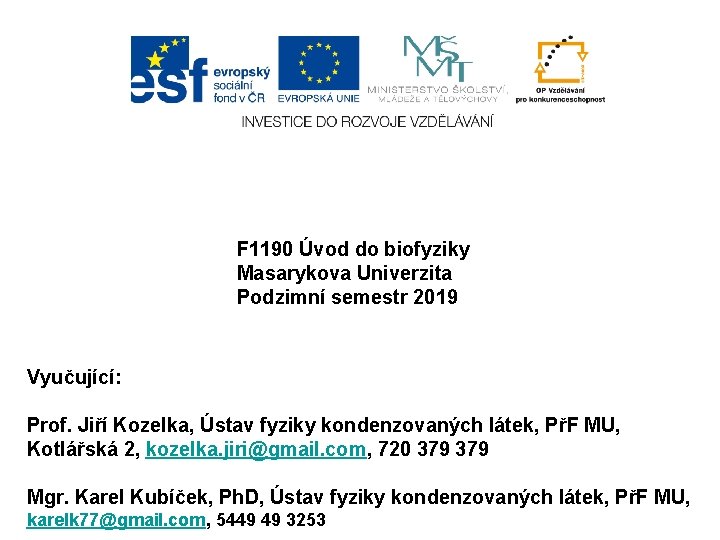 F 1190 Úvod do biofyziky Masarykova Univerzita Podzimní semestr 2019 Vyučující: Prof. Jiří Kozelka,