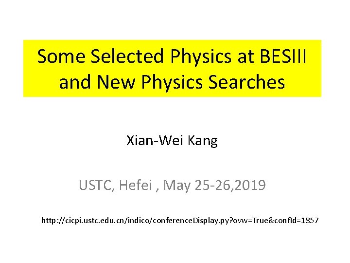 Some Selected Physics at BESIII and New Physics Searches Xian-Wei Kang USTC, Hefei ,